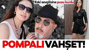 Manisa'da tüyler ürperten kadın cinayetinde Eski sevgilisi Semiha Peker'e pusu kurdu