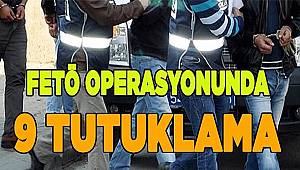 FETÖ/PDY Silahlı Terör Örgütüne Yönelik Yapılan Çalışmalarda 9 Şüpheli Hakkında İşlem Yapıldı