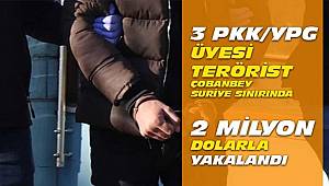 Terör örgütü PKK üyesi 3 terörist örgüte gönderilen 2 milyon dolarla yakalandı