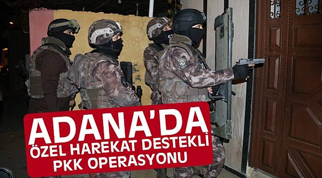 Adana'da Şafak Vakti PKK Operasyonu