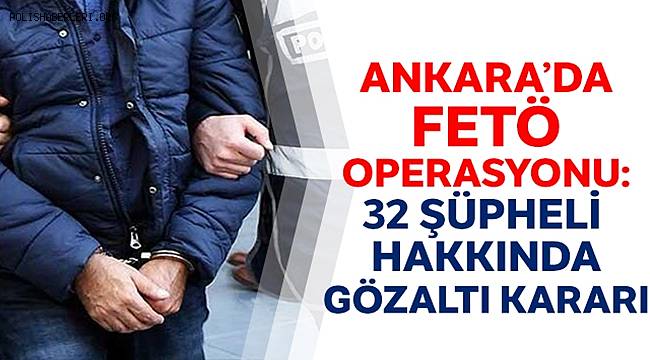Ankara Başsavcılığı FETÖ'nün Emniyet Yapılanmasına yönelik 32 şüpheli gözaltına alındı