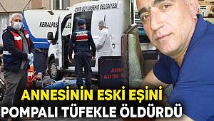 Annesinin eski eşini pompalı tüfekle öldürdü
