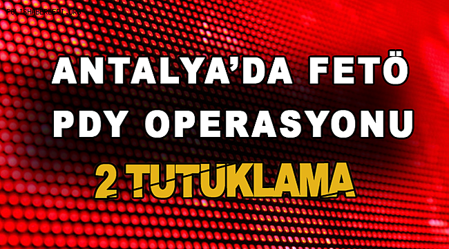 Antalya'da 8 FETÖ\PDY şüphelisinden 2'si tutuklandı 
