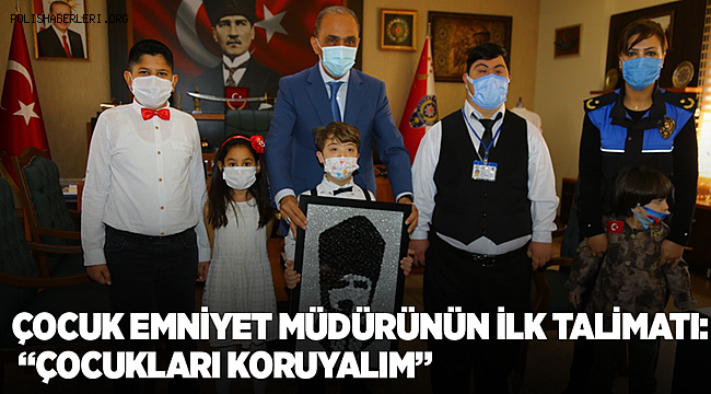 Çocuk Emniyet Müdürünün ilk talimatı 