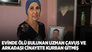 Evinde yaşamını yitiren uzman çavuş ve arkadaşı cinayete kurban gitmiş