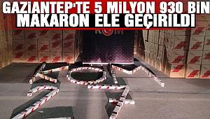 Gaziantep'te 5 milyon 930 bin makaron ele geçirildi
