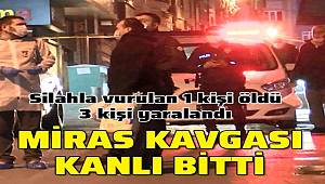 İstanbul'da meydana gelen miras kavgasında 1 kişi hayatını kaybetti 3 kişi yaralandı