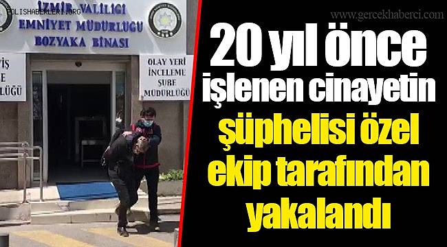 İzmir'de cinayet şüphelisi 20 yıl sonra parmak izinden yakalandı