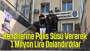 Kendilerine polis süsü vererek 1 milyon lira vurgun yapan çete çökertildi