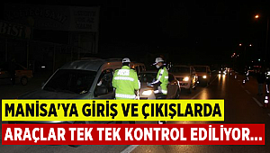 Manisa'da seyahat eden araçlar tek tek kontrol ediliyor
