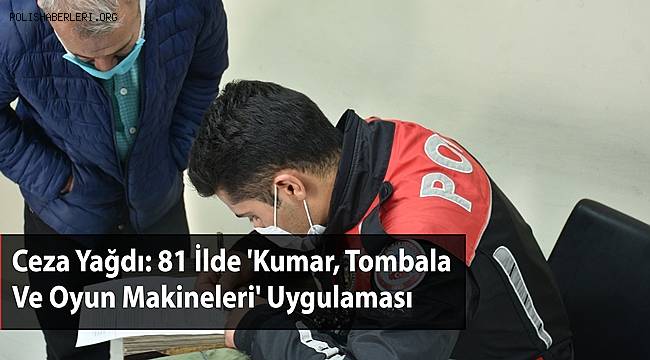 Ülke genelinde 'kumar, tombala ve oyun makineleri uygulaması' yapıldı