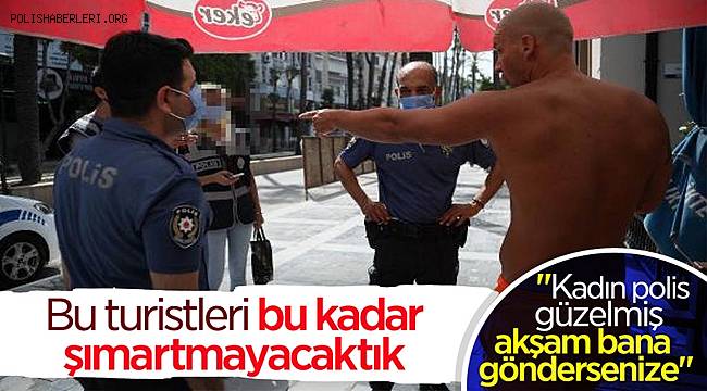 Antalya'da İngiliz turistten kadın polis memuruna ahlaksız teklif