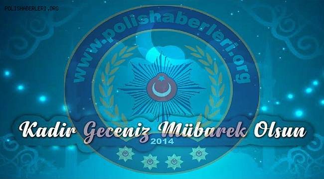 Aziz Milletimizin ve Tüm İnsanlığın Kadir Gecesi Mübarek Olsun 