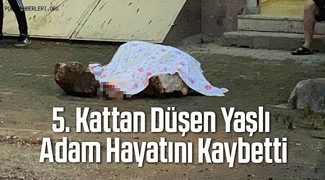 Bursa'da beşinci kattan düşen yaşlı adam hayatını kaybetti