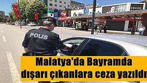 Malatya'da Bayramda dışarı çıkanlara Ceza yazıldı