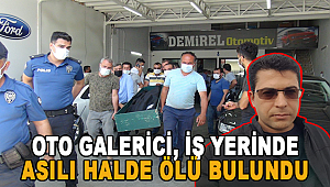 Oto galerici, komşu esnaflar tarafından iş yerinde asılı halde cansız bulundu