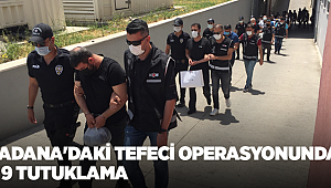 Adana'da tefeci operasyonunda gözaltına alınan 21 kişiden 9'u tutuklandı