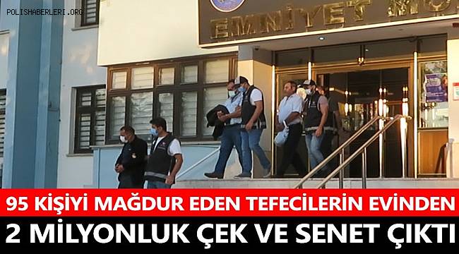 Denizli'de 95 kişiyi mağdur eden tefecilerin evinden 2 milyonluk çek ve senet çıktı