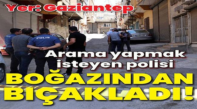 Gaziantep'te madde bağımlısı üst araması yapmak isteyen polisi boğazından bıçakladı