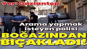 Gaziantep'te madde bağımlısı üst araması yapmak isteyen polisi boğazından bıçakladı