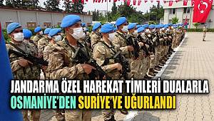 Jandarma Özel Harekat timleri dualarla Suriye'ye uğurlandı
