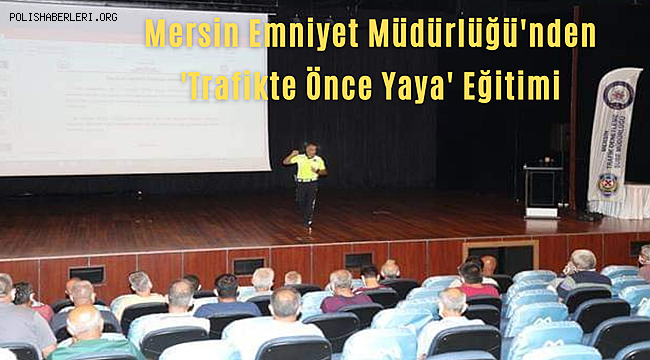 Mersin Emniyet Müdürlüğü’nden ‘Trafikte Önce Yaya’ Eğitimi