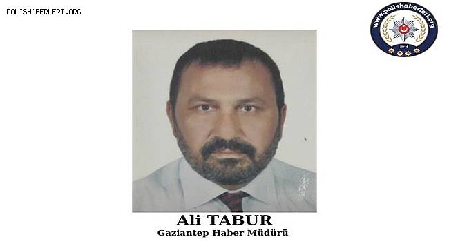 Gaziantep Haber Müdürü'müz Ali Tabur Hayatını Kaybetti 