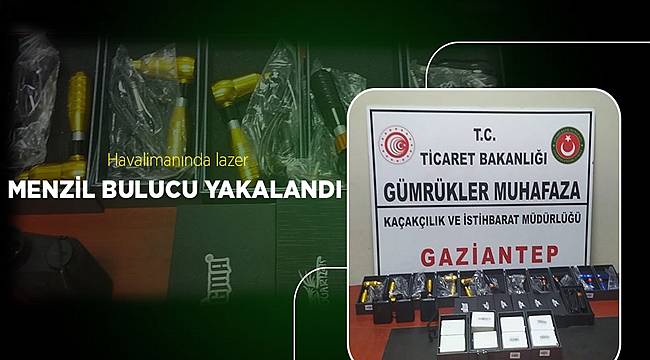 Gaziantep havalimanında lazer menzil bulucu yakalandı