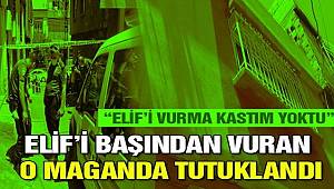 Gaziantep'te Elif'i başından vuran maganda tutuklandı