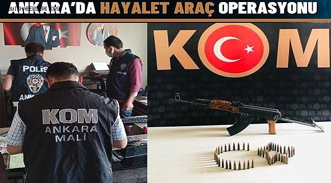 Ankara'da suç örgütüne 'hayalet araç' operasyonu