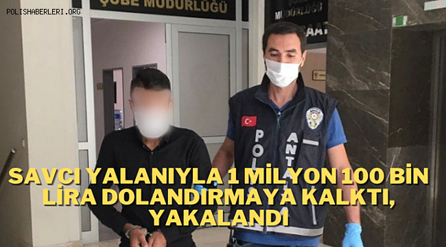 Antalya'da Savcı yalanıyla 1 Milyon 100 Bin lira Dolandırmaya kalktı Polise yakalandı