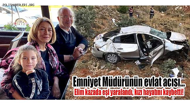 Emniyet Müdürü Örten'in Küçük Kızı Trafik Kazasında Hayatını Kaybetti 