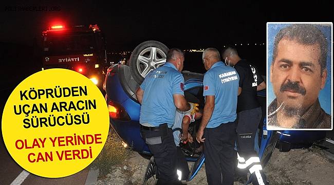 Karaman'da inşaat halindeki köprüden uçan otomobilin sürücüsü hayatını kaybetti