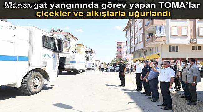 Manavgat yangınında görev yapan TOMA'lar çiçekler ve alkışlarla uğurlandı 