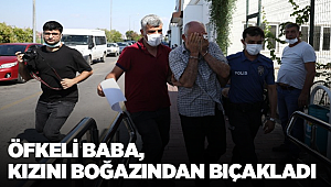 Öfkeli baba kızını boğazından bıçakladı