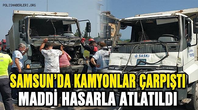 Samsun'da iki kamyonun çarpıştığı kaza maddi hasarla atlatıldı. 