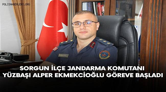 Sorgun İlçe Jandarma Komutanı Yüzbaşı Alper Ekmekcioğlu görevine başladı 