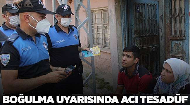 Adana polisi boğulma uyarısında bulundu, acı tesadüf yürekleri yaktı