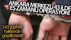 Ankara merkezli FETÖ soruşturmasında 143 şüpheli hakkında gözaltı kararı