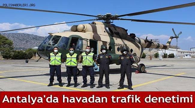 Antalya'da havadan trafik denetiminde 65 sürücüye 45 bin lira ceza kesildi