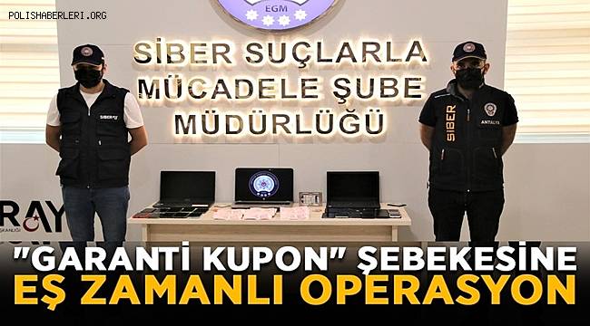 antalya merkezli 22 ilde garanti kupon sebekesine es zamanli operasyon siber polishaberleri org