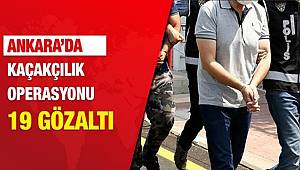 Başkent'te düzenlenen kaçakçılık operasyonunda 19 şüpheli gözaltına alındı