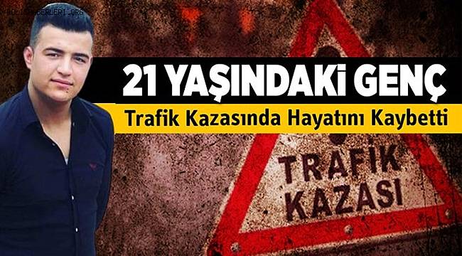 Gaziantep'te 21 yaşındaki genç trafik kazasında hayatını kaybetti
