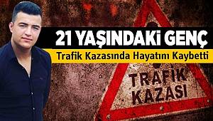 Gaziantep'te 21 yaşındaki genç trafik kazasında hayatını kaybetti