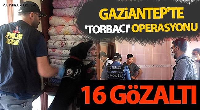 Gaziantep'te dev uyuşturucu operasyonunda 16 şüpheli tutuklandı