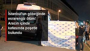 İstanbul'un göbeğinde esrarengiz ölüm! Aracın içinde kafasında poşetle bulundu