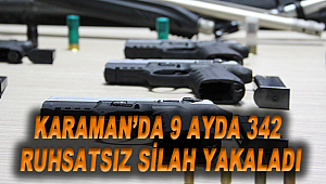 Karaman'da 9 ayda 342 ruhsatsız silah yakaladı