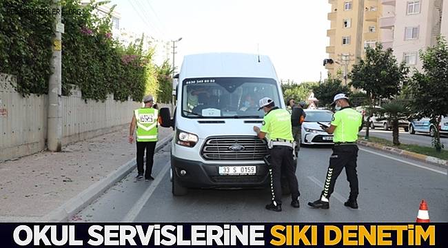 Mersin'de okul servislerine sıkı denetim sürüyor