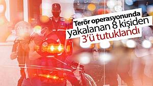 Terör operasyonunda yakalanan 8 kişiden 3'ü tutuklandı 