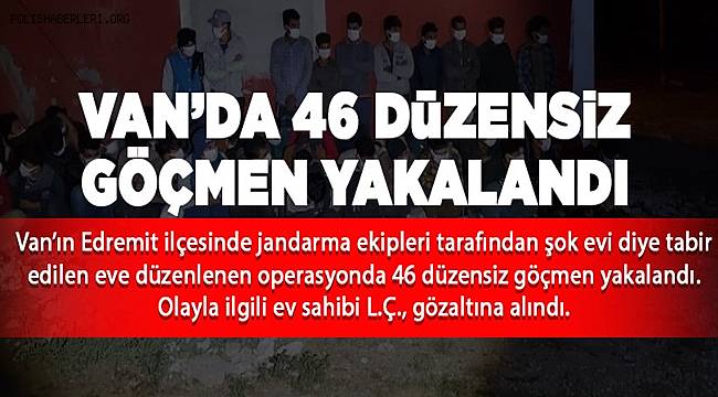 Van'da 46 düzensiz göçmen daha yakalandı